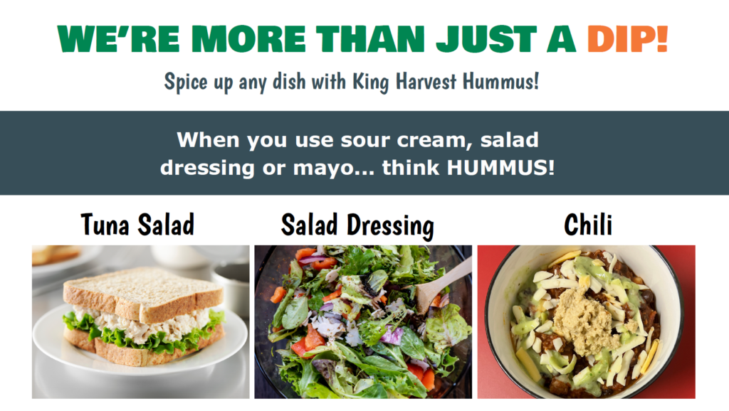 We're more than just a dip! Spice up any dish w/ King Harvest Hummus! When you use sour cream, salad dressing or mayo... think hummus! Tuna Salad, Salad Dressing, Chili